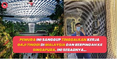 Pemuda Ini Sanggup Tinggalkan Kerja Gaji Tinggi Di Malaysia Dan Berpindah Ke Singapura, Ini Sebabnya...