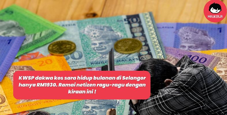 KWSP dakwa kos sara hidup bulanan di Selangor hanya RM1930. Ramai netizen ragu-ragu dengan kiraan ini