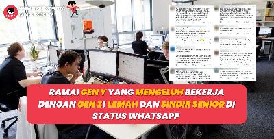 Ramai Gen Y Yang Mengeluh Bekerja Dengan Gen Z! Lemah Dan Sindir Senior Di Status Whatsapp