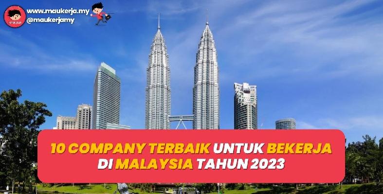 10 Company Terbaik Untuk Bekerja Di Malaysia Tahun 2023