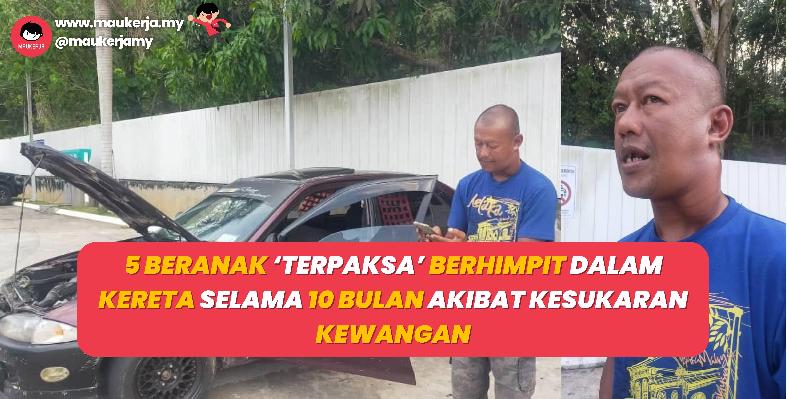 5 Beranak ‘Terpaksa’ Berhimpit Dalam Kereta Selama 10 Bulan Akibat Kesukaran Kewangan