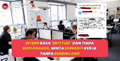 Intern Rasa ‘Entitled’ Dan Tiada Budi Bahasa, Minta Berhenti Kerja Tanpa Berbincang