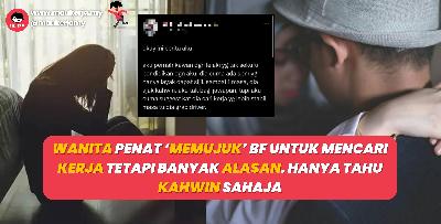 Wanita Penat ‘Memujuk’ BF Untuk Mencari Kerja Tetapi Banyak Alasan. Hanya Tahu Kahwin Sahaja