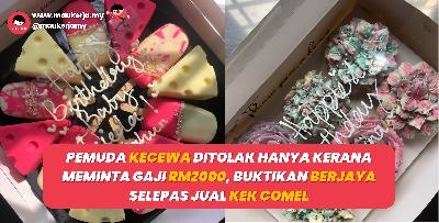 Pemuda Kecewa Ditolak Hanya Kerana Meminta Gaji RM2000, Buktikan Berjaya Selepas Jual Kek Comel