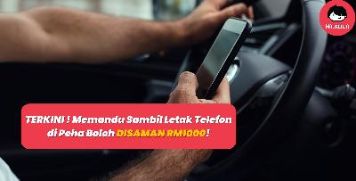 TERKINI ! Memandu Sambil Letak Telefon di Peha Boleh DISAMAN RM1000!