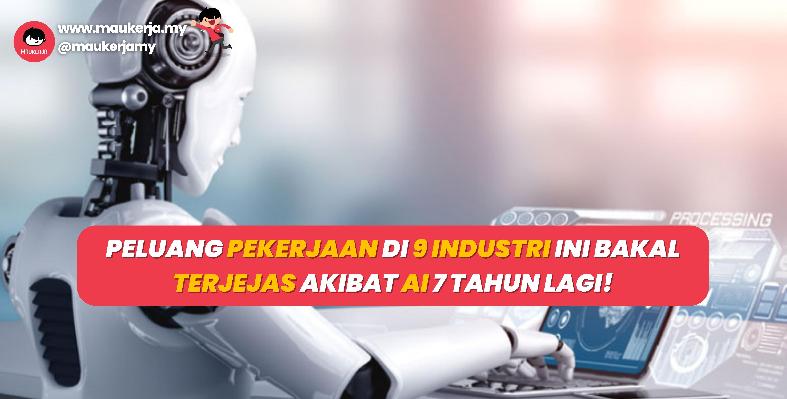Peluang Pekerjaan Di 9 Industri Ini Bakal Terjejas Akibat AI 7 Tahun Lagi!