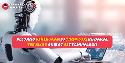 Peluang Pekerjaan Di 9 Industri Ini Bakal Terjejas Akibat AI 7 Tahun Lagi!