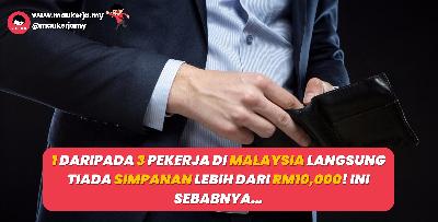 1 Daripada 3 Pekerja Di Malaysia Langsung Tiada Simpanan Lebih Dari RM10,000! Ini Sebabnya…