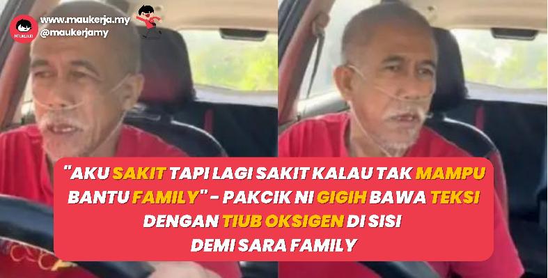 "Aku Sakit Tapi Lagi Sakit Kalau Tak Mampu Bantu Family" - Pakcik Ni Gigih Bawa Teksi Dengan Tiub Oksigen Di Sisi Demi Sara Family