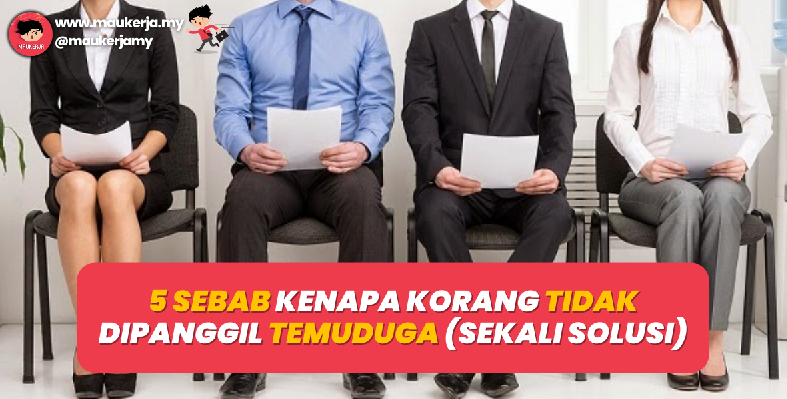 5 Sebab Kenapa Korang Tidak Dipanggil Temuduga (Sekali Solusi)