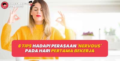 6 Tips Hadapi Perasaan ‘Nervous’ Pada Hari Pertama Bekerja