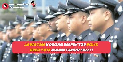 Jawatan Kosong Inspektor Polis Gred YA13 Awam Tahun 2023!!