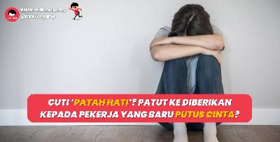 Cuti ‘Patah Hati’? Patut Ke Diberikan Kepada Pekerja Yang Baru Putus Cinta?