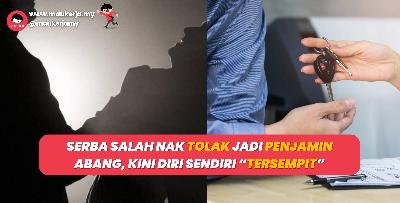 Serba Salah Nak Tolak Jadi Penjamin Abang, Kini Diri Sendiri “Tersempit”