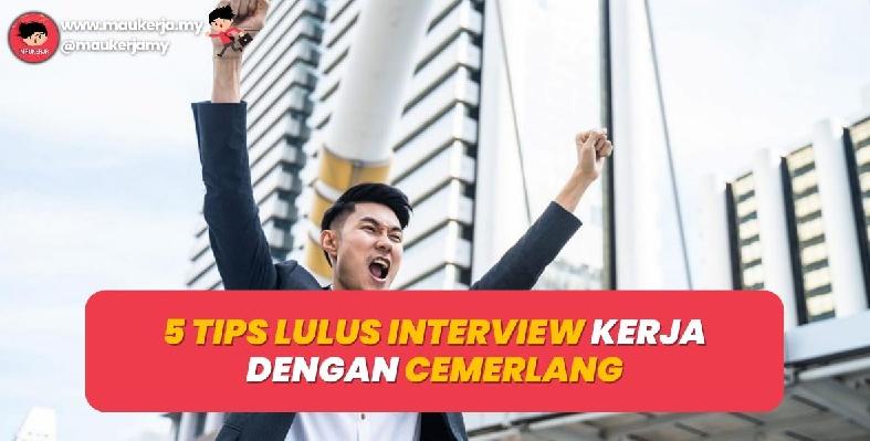 5 Tips Lulus Interview Kerja Dengan Cemerlang Tahun 2023
