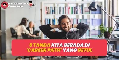 5 Tanda Kita Berada Di Career Path Yang Betul. Cuba Check Korang Ada Tak Tanda-Tanda Ni