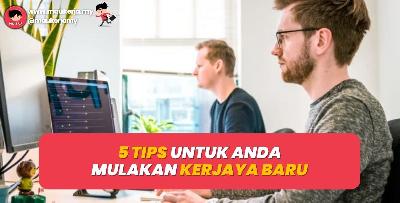 5 Tip Untuk Anda Mulakan Kerjaya Baru