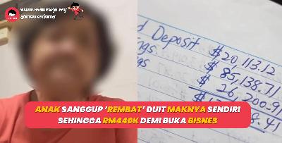 Anak Sanggup ‘Rembat’ Duit Maknya Sendiri Sehingga RM440K Demi Buka Bisnes