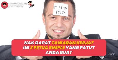 Nak Dapat Tawaran Kerja? Ini 3 Petua Simple Yang Patut Anda Buat