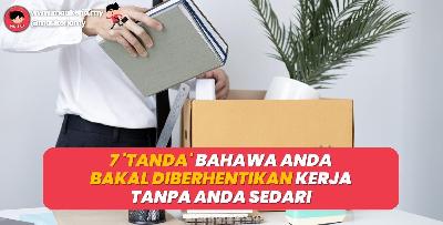 7 Tanda Bahawa Anda Bakal Diberhentikan Kerja Tanpa Anda Sedari