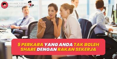 5 Perkara Yang Anda Tak Boleh Share Dengan Rakan Sekerja