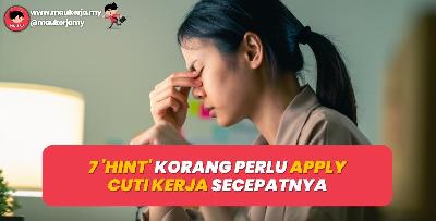 7 'Hint' Korang Perlu Apply Cuti Kerja Secepatnya