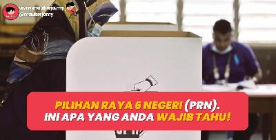 Pilihan Raya 6 Negeri (PRN). Ini Apa Yang Anda Wajib Tahu!