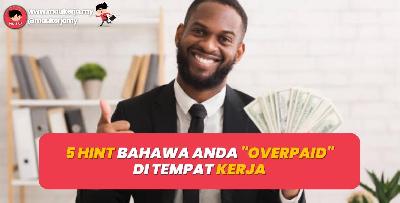 5 Hint Bahawa Anda "Overpaid" Di Tempat Kerja