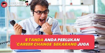 5 Tanda Anda Perlukan Career Change Sekarang Juga