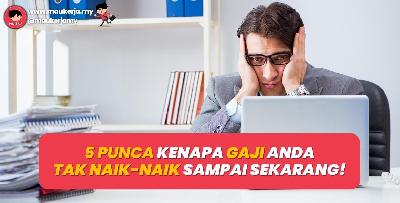 5 Punca Kenapa Gaji Anda Tak Naik-Naik Sampai Sekarang