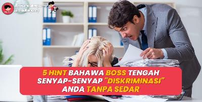 5 Hint Bahawa Boss Tengah Senyap-Senyap Diskriminasi Anda Tanpa Sedar