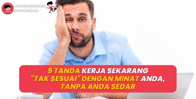 5 Tanda Kerja Sekarang Tak Sesuai Dengan Minat Anda Tanpa Anda Sedar