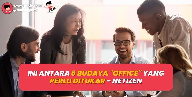 Ini Antara 6 Budaya Office Yang Perlu Ditukar - Netizen