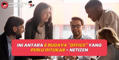 Ini Antara 6 Budaya Office Yang Perlu Ditukar - Netizen