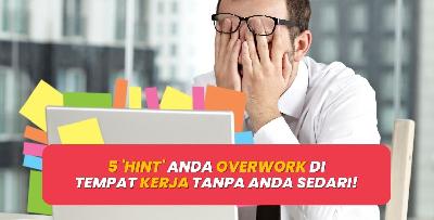 5 Hint Anda Overwork Di Tempat Kerja Tanpa Anda Sedari