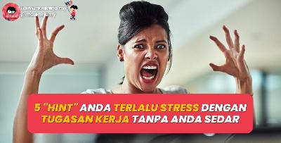 5 Tanda Anda Terlalu Stress Dengan Tugasan Kerja Tanpa Anda Sedar