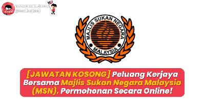 [JAWATAN KOSONG] Peluang Kerjaya Bersama Majlis Sukan Negara Malaysia (MSN)! Permohonan Secara Online!