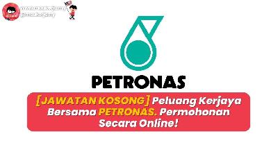[JAWATAN KOSONG] Peluang Kerjaya Bersama PETRONAS! Permohonan Secara Online!