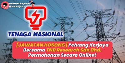 [JAWATAN KOSONG] Peluang Kerjaya Bersama TNB Research Sdn Bhd. Permohonan Secara Online!
