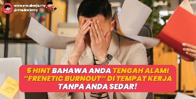 5 Hint Bahawa Anda Tengah Alami Frenetic Burnout Di Tempat Kerja Tanpa Anda Sedar!