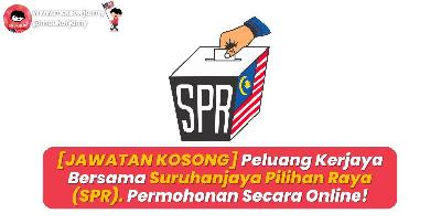 [JAWATAN KOSONG] Peluang Kerjaya Bersama Suruhanjaya Pilihan Raya (SPR). Permohonan Secara Online!
