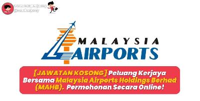 [JAWATAN KOSONG] Peluang Kerjaya Bersama Malaysia Airports Holdings Berhad (MAHB). Permohonan Secara Online!