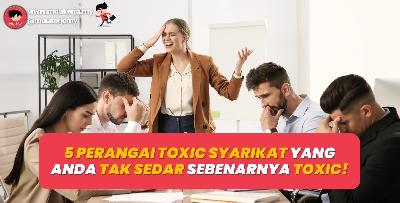 5 Perangai Toxic Syarikat Yang Korang Tak Sedar Sebenarnya Toxic!