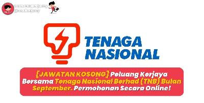 [JAWATAN KOSONG] Peluang Kerjaya Bersama Tenaga Nasional Berhad (TNB) Bulan September. Permohonan Secara Online!