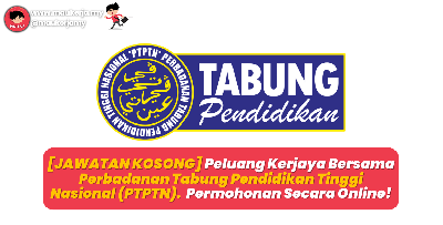 [JAWATAN KOSONG] Peluang Kerjaya Bersama Perbadanan Tabung Pendidikan Tinggi Nasional (PTPTN).  Permohonan Secara Online!