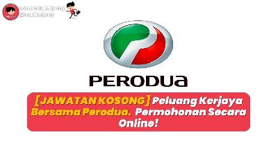 Jawatan Kosong Peluang Kerjaya Bersama Perodua. Permohonan Secara Online