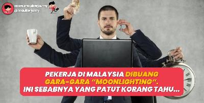 Pekerja Di Malaysia Dibuang Gara-Gara "Moonlighting". Ini Sebabnya Yang Patut Korang Tahu...