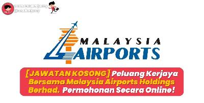 [JAWATAN KOSONG] Peluang Kerjaya Bersama Malaysia Airports Holdings Berhad (MAHB). Permohonan Secara Online!
