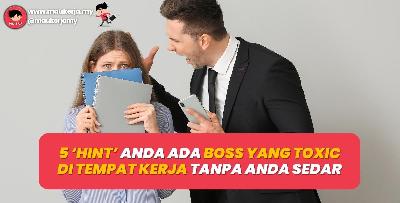 5 Hint Anda Ada Boss Yang Toxic Ditempat Kerja Tanpa Anda Sedar