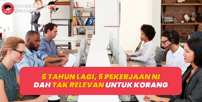 5 Tahun Lagi, 5 Pekerjaan Ni Dah Tak Relevan Untuk Korang